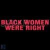 Black Women Were Right SVG Lizzo Quote Anti-Trump Design