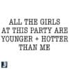 Younger Hotter Girls at This Party Funny SVG Design